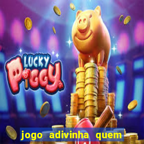 jogo adivinha quem sou eu